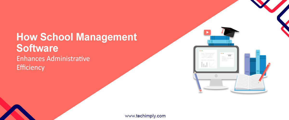 How School Management Software Enhances Administrative Efficiency